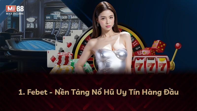 1. Febet - Nền Tảng Nổ Hũ Uy Tín Hàng Đầu