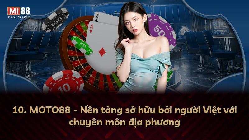 10. MOTO88 - Nền tảng sở hữu bởi người Việt với chuyên môn địa phương