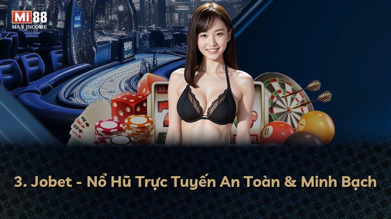 3. Jobet - Nổ Hũ Trực Tuyến An Toàn & Minh Bạch