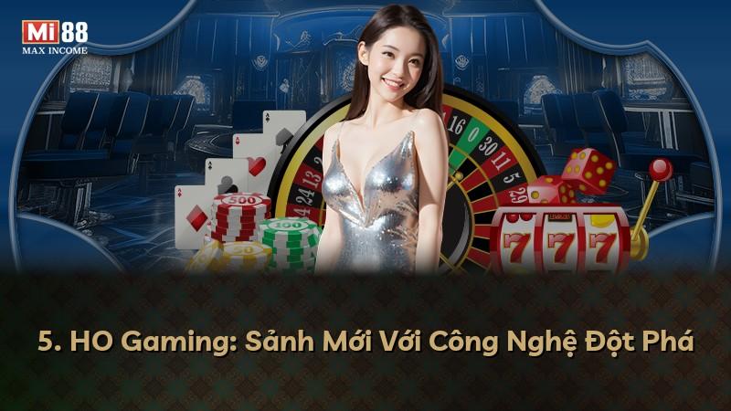 5. HO Gaming: Sảnh Mới Với Công Nghệ Đột Phá