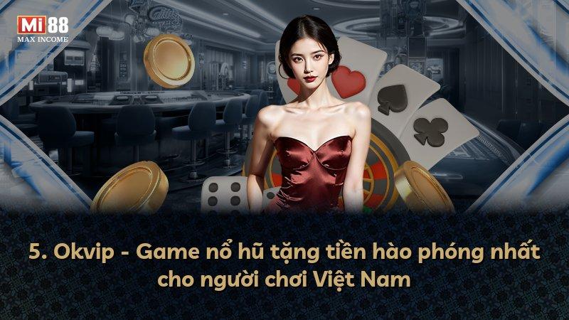 5. Okvip - Game nổ hũ tặng tiền hào phóng nhất cho người chơi Việt Nam