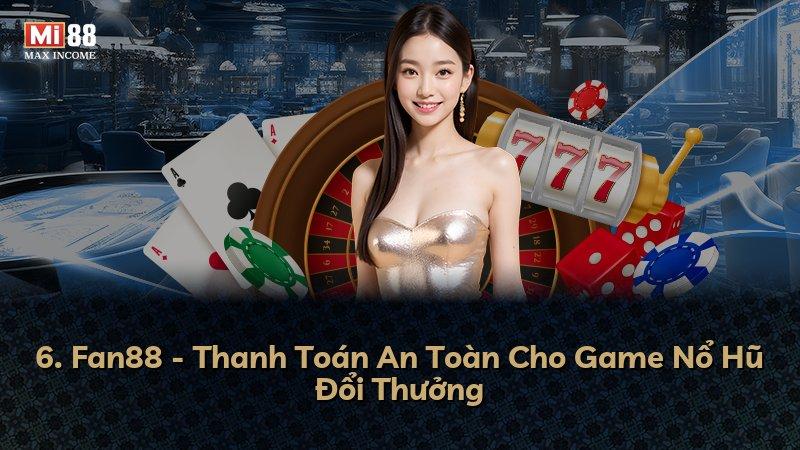 6. Fan88 - Thanh Toán An Toàn Cho Game Nổ Hũ Đổi Thưởng