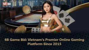 68 Game Bài: Trải Nghiệm Cờ Bạc Trực Tuyến Đỉnh Cao Cho Người Việt