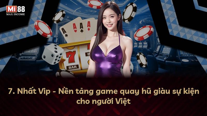 7. Nhất Vip - Nền tảng game quay hũ giàu sự kiện cho người Việt