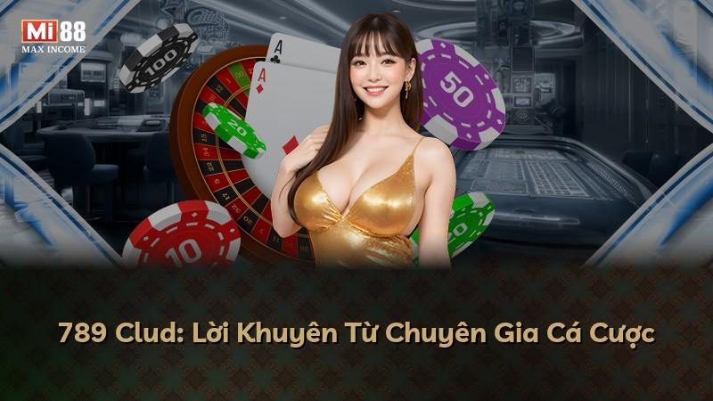 789 Clud: Lời Khuyên Từ Chuyên Gia Cá Cược