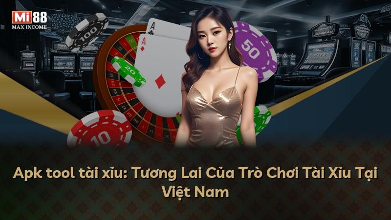Apk tool tài xỉu: Tương Lai Của Trò Chơi Tài Xỉu Tại Việt Nam