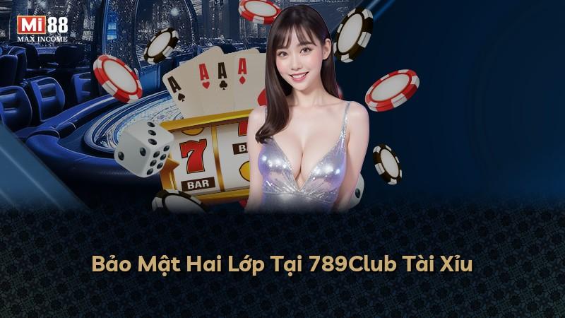 Bảo Mật Hai Lớp Tại 789Club Tài Xỉu