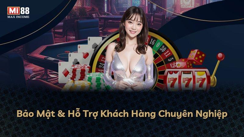 Bảo Mật & Hỗ Trợ Khách Hàng Chuyên Nghiệp