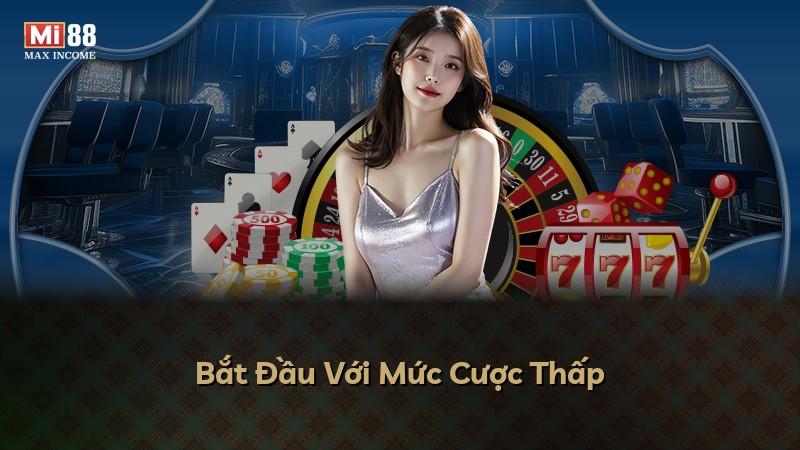 Bắt Đầu Với Mức Cược Thấp
