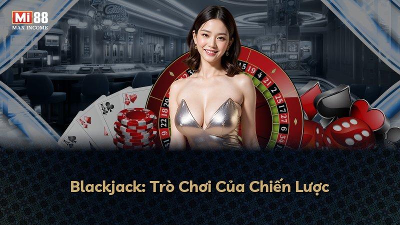 Blackjack: Trò Chơi Của Chiến Lược