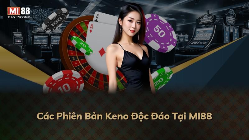 Các Phiên Bản Keno Độc Đáo Tại MI88