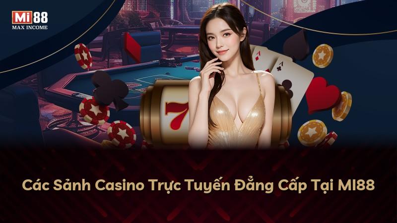 Các Sảnh Casino Trực Tuyến Đẳng Cấp Tại MI88