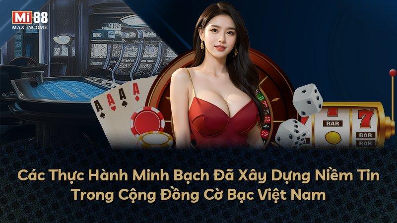 Các Thực Hành Minh Bạch Đã Xây Dựng Niềm Tin Trong Cộng Đồng Cờ Bạc Việt Nam