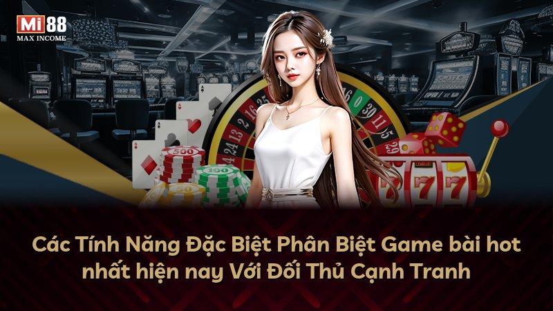 Các Tính Năng Đặc Biệt Phân Biệt Game bài hot nhất hiện nay Với Đối Thủ Cạnh Tranh