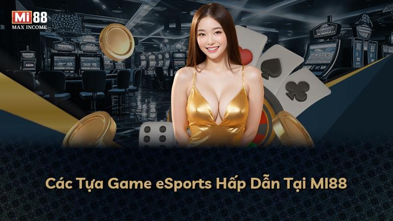 Các Tựa Game eSports Hấp Dẫn Tại MI88