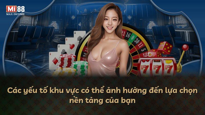 Các yếu tố khu vực có thể ảnh hưởng đến lựa chọn nền tảng của bạn