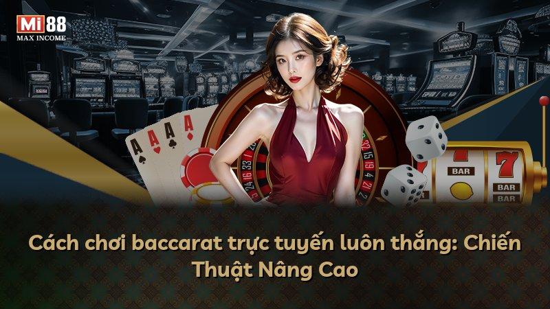 Cách chơi baccarat trực tuyến luôn thắng: Chiến Thuật Nâng Cao