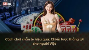 Cách chơi chẵn lẻ hiệu quả: Chiến lược thắng lợi cho người Việt