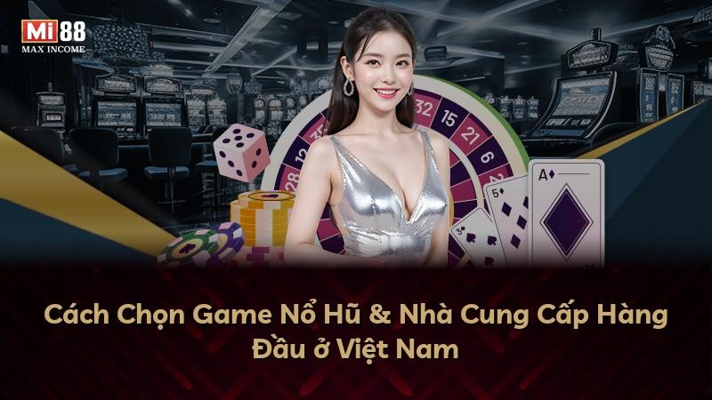 Cách Chọn Game Nổ Hũ & Nhà Cung Cấp Hàng Đầu ở Việt Nam
