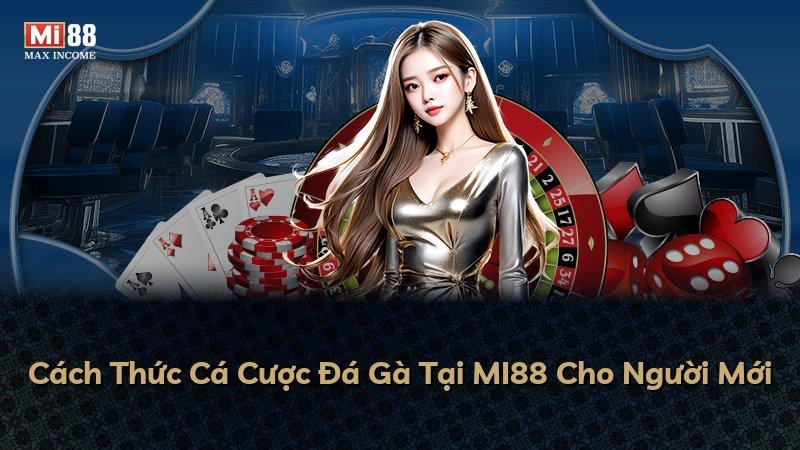 Cách Thức Cá Cược Đá Gà Tại MI88 Cho Người Mới