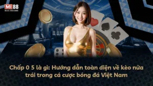 Chấp 0 5 là gì: Hướng dẫn toàn diện về kèo nửa trái trong cá cược bóng đá Việt Nam