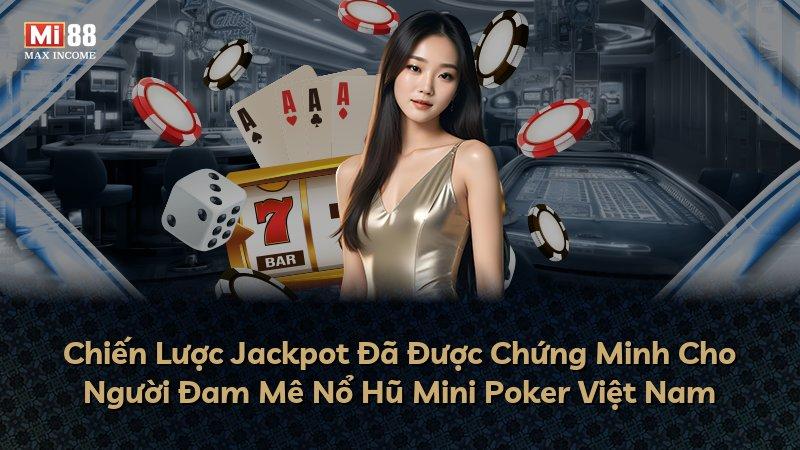 Chiến Lược Jackpot Đã Được Chứng Minh Cho Người Đam Mê Nổ Hũ Mini Poker Việt Nam