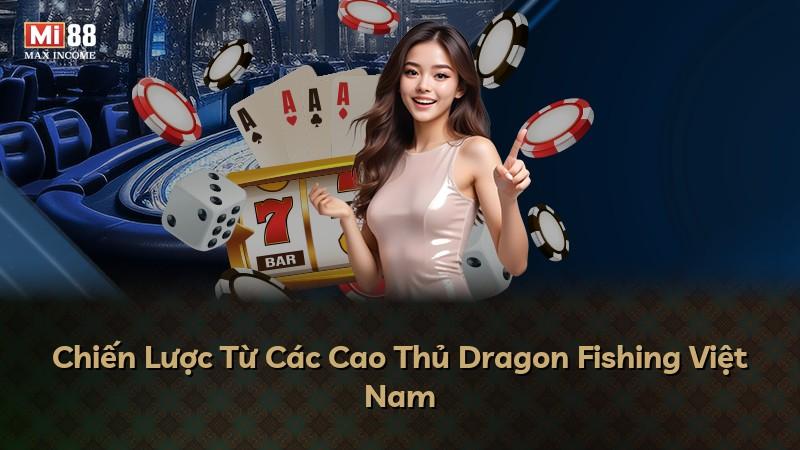 Chiến Lược Từ Các Cao Thủ Dragon Fishing Việt Nam