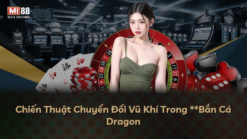 Chiến Thuật Chuyển Đổi Vũ Khí Trong **Bắn Cá Dragon
