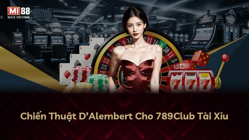 Chiến Thuật D’Alembert Cho 789Club Tài Xỉu