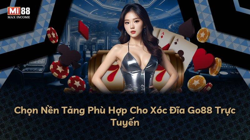 Chọn Nền Tảng Phù Hợp Cho Xóc Đĩa Go88 Trực Tuyến