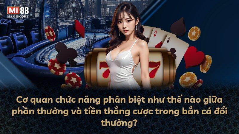 Cơ quan chức năng phân biệt như thế nào giữa phần thưởng và tiền thắng cược trong bắn cá đổi thưởng?