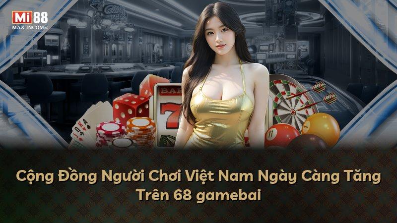 Cộng Đồng Người Chơi Việt Nam Ngày Càng Tăng Trên 68 gamebai