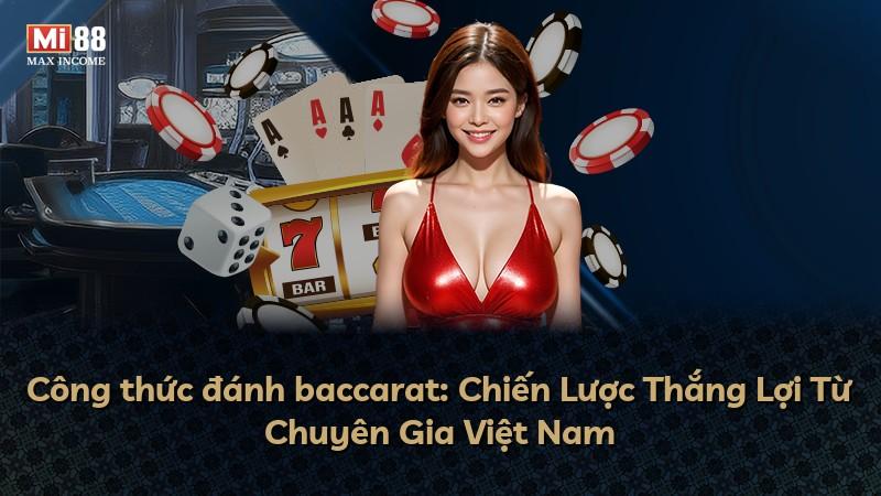 Công thức đánh baccarat: Chiến Lược Thắng Lợi Từ Chuyên Gia Việt Nam