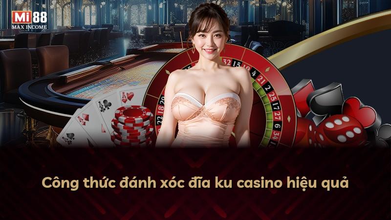 Công thức đánh xóc đĩa ku casino hiệu quả