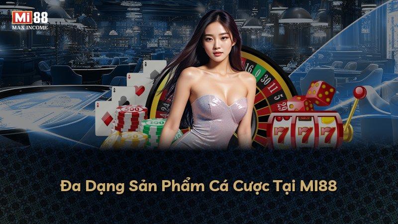 Đa Dạng Sản Phẩm Cá Cược Tại MI88