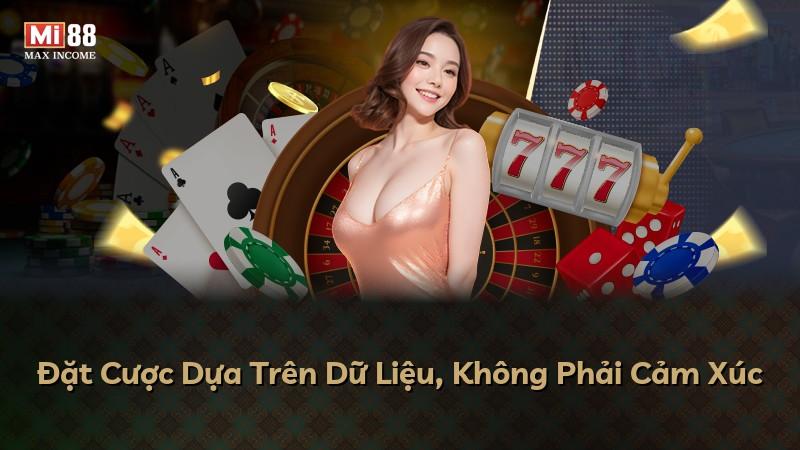 Đặt Cược Dựa Trên Dữ Liệu, Không Phải Cảm Xúc