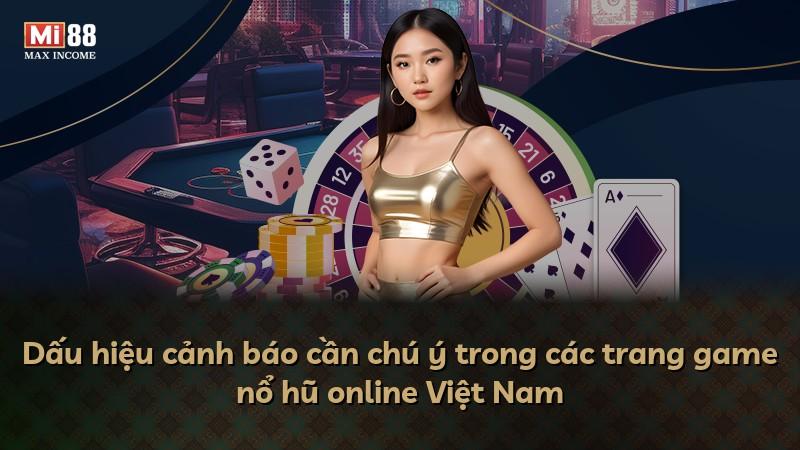 Dấu hiệu cảnh báo cần chú ý trong các trang game nổ hũ online Việt Nam
