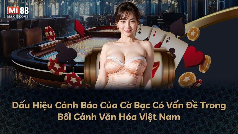 Dấu Hiệu Cảnh Báo Của Cờ Bạc Có Vấn Đề Trong Bối Cảnh Văn Hóa Việt Nam