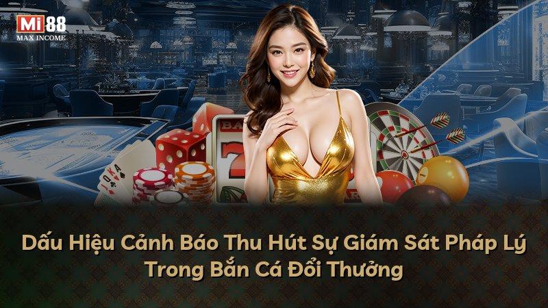 Dấu Hiệu Cảnh Báo Thu Hút Sự Giám Sát Pháp Lý Trong Bắn Cá Đổi Thưởng