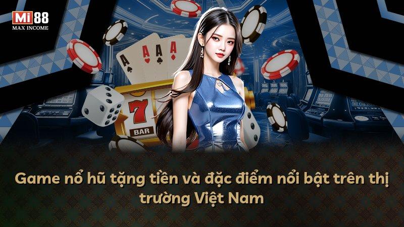 Game nổ hũ tặng tiền và đặc điểm nổi bật trên thị trường Việt Nam