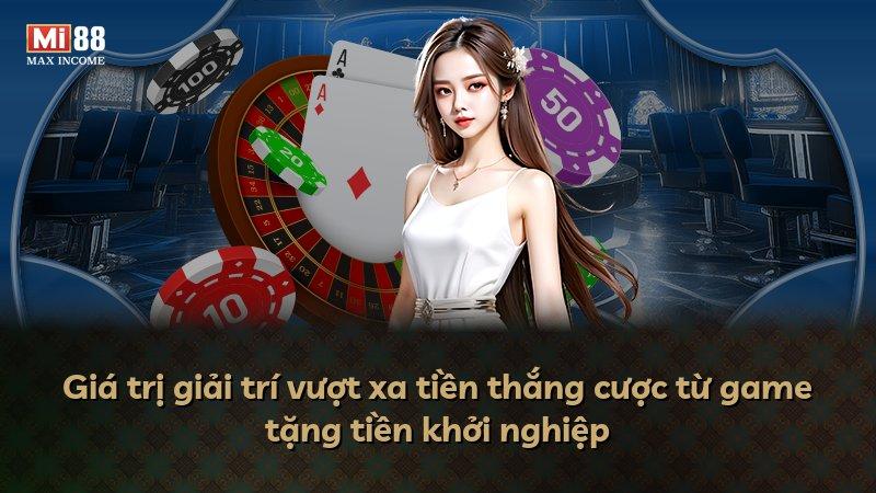 Giá trị giải trí vượt xa tiền thắng cược từ game tặng tiền khởi nghiệp