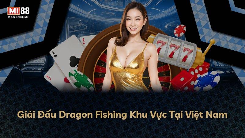 Giải Đấu Dragon Fishing Khu Vực Tại Việt Nam