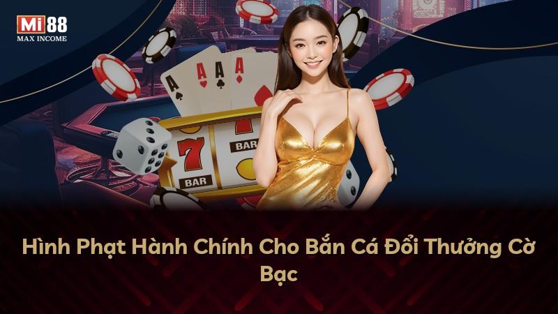 Hình Phạt Hành Chính Cho Bắn Cá Đổi Thưởng Cờ Bạc