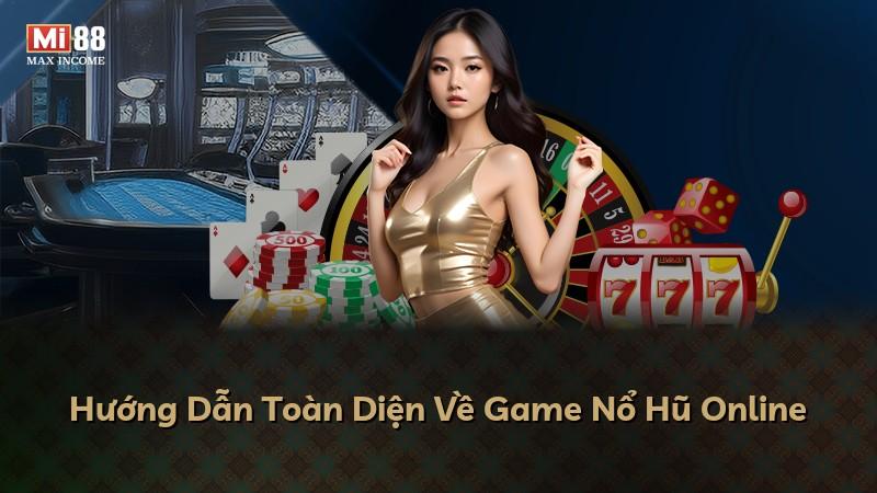 Hướng Dẫn Toàn Diện Về Game Nổ Hũ Online