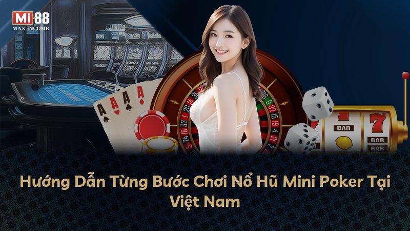 Hướng Dẫn Từng Bước Chơi Nổ Hũ Mini Poker Tại Việt Nam