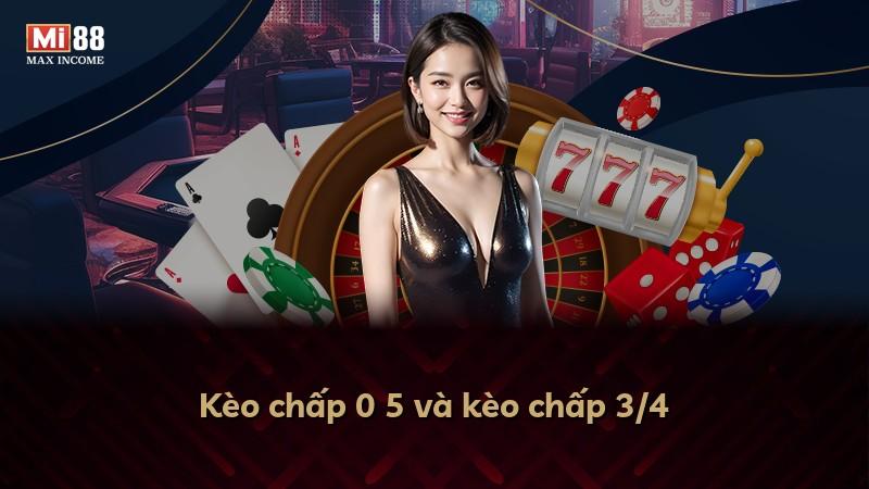 Kèo chấp 0 5 và kèo chấp 3/4