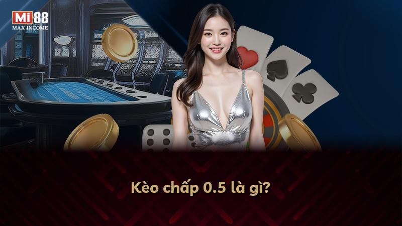 Kèo chấp 0.5 là gì?