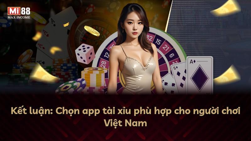 Kết luận: Chọn app tài xỉu phù hợp cho người chơi Việt Nam