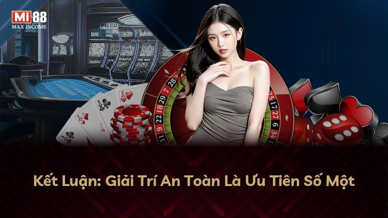 Kết Luận: Giải Trí An Toàn Là Ưu Tiên Số Một
