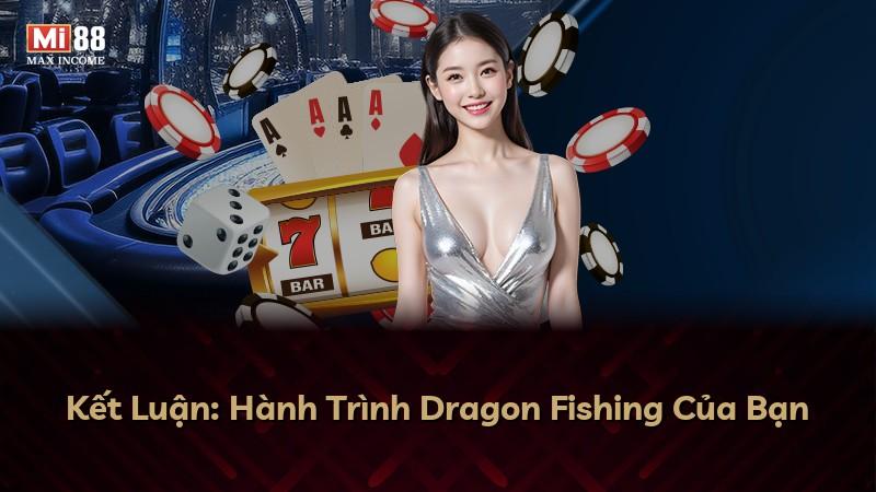 Kết Luận: Hành Trình Dragon Fishing Của Bạn